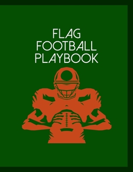 Flag Football Playbook: Undated 12-Month Calendar, Team Roster, Player Statistics For Football Players And Coaches With Play Design Field Blank Pages
