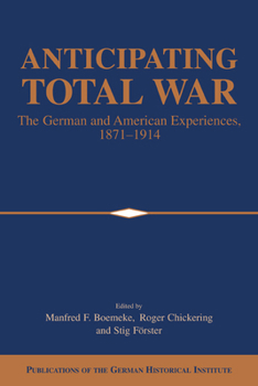 Paperback Anticipating Total War: The German and American Experiences, 1871 1914 Book