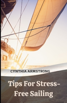Tips For Stress-Free Sailing: Discover the key to a successful and stress-free sailing