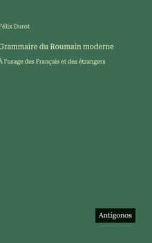 Hardcover Grammaire du Roumain moderne: À l'usage des Français et des étrangers [French] Book
