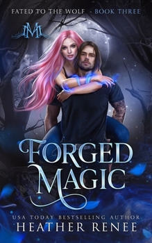 Forged Magic - Book #3 of the Fated to the Wolf