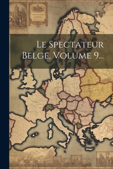 Paperback Le Spectateur Belge, Volume 9... [French] Book