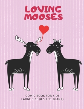 Paperback Loving Mooses: Comic Book For Kids Large Size 8.5 x 11 Blank. Variety Of Unique Templates. Coloring Cartoon Storyboard, Magazine, Ske Book