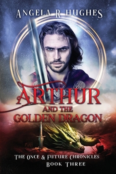 Paperback Arthur & The Golden Dragon, The Once & Future Chronicles, Book 3 Book