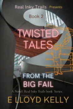 Paperback Twisted Tales from the Big Fail: A Novel: Real Inky Trails book Series. Book