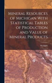 Hardcover Mineral Resources of Michigan With Statistical Tables of Production and Value of Mineral Products Book