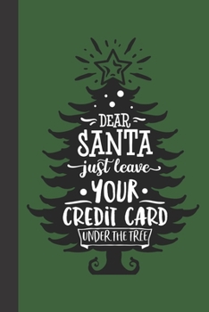 dear santa just leave your credit card under the tree: small lined Christmas Notebook / Travel Journal to write in (6'' x 9'') 120 pages