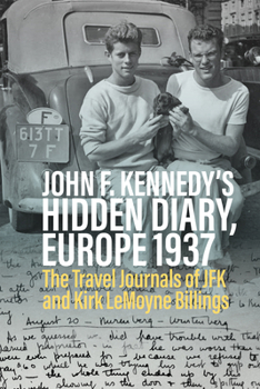 Hardcover John F. Kennedy's Hidden Diary, Europe 1937: The Travel Journals of JFK and Kirk Lemoyne Billings Book