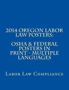Paperback 2014 Oregon Labor Law Posters: OSHA & Federal Posters In Print - Multiple Languages Book