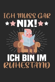 Ich Muss Gar Nix! Ich Bin Im Ruhestand: Din A5 Kariert (Karos) Heft  Für Rentner Rentnerin Pensionär | Notizbuch Tagebuch Planer Ruhestand Pension | ... Altersrente Notebook (German Edition)