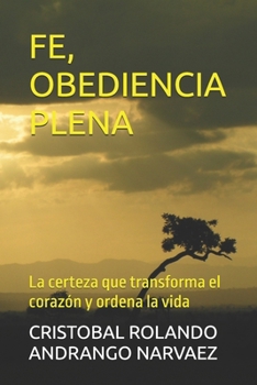FE, OBEDIENCIA PLENA: La certeza que transforma el corazón y ordena la vida (Spanish Edition)