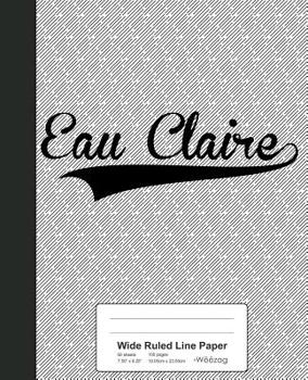 Paperback Wide Ruled Line Paper: EAU CLAIRE Notebook Book