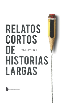 Relatos cortos de historias largas: Volumen II (Spanish Edition)