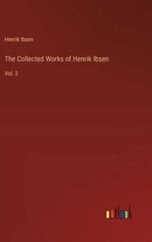 Hardcover The Collected Works of Henrik Ibsen: Vol. 3 Book