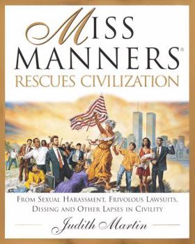 Hardcover Miss Manners Rescues Civilization: From Sexual Harassment, Frivolous Lawsuits, Dissing and Other Lapses in Civility Book