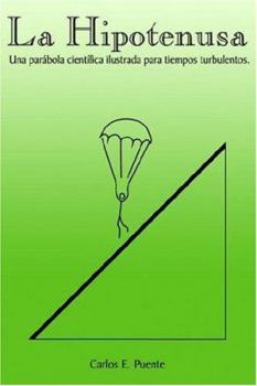 Paperback La Hipotenusa: Una Parábola Científica Ilustrada para Tiempos Turbulentos [Spanish] Book