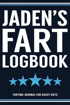 Paperback Jaden's Fart Logbook Farting Journal For Gassy Guys: Jaden Name Gift Funny Fart Joke Farting Noise Gag Gift Logbook Notebook Journal Guy Gift 6x9 Book