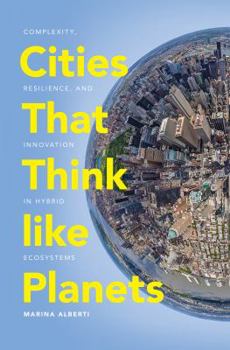 Paperback Cities That Think Like Planets: Complexity, Resilience, and Innovation in Hybrid Ecosystems Book