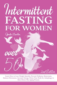 Intermittent Fasting For Women Over 50 - 2nd edition: Learn How to Lose Weight Quickly, Prevent Diabetes, Rejuvenate, Balance Hormones, Increase ... by Autophagy to Slow Down The Aging Process
