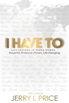 I Have To- Life Defined in Three Words: Believe in the Possibility of You