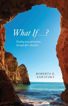 Paperback What If . . . ?: Finding New Adventures Through Life's Obstacles Book