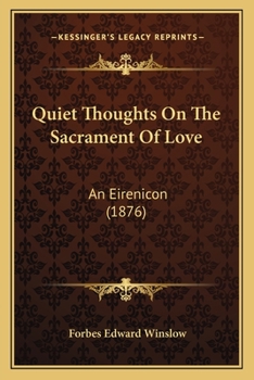 Paperback Quiet Thoughts On The Sacrament Of Love: An Eirenicon (1876) Book