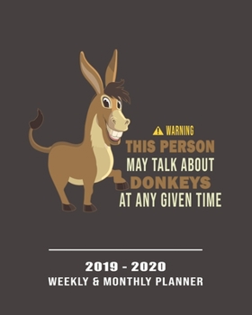 Paperback Warning This Person May Talk About Donkeys At Any Given Time-2019 - 2020 Weekly & Monthly Planner: Weekly Planner(From December 2019 Through December Book