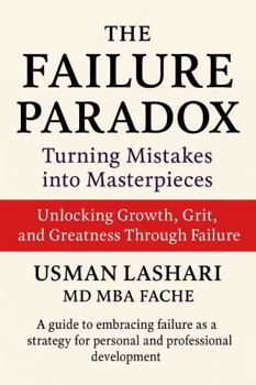 Paperback The Failure Paradox : Turning Mistakes into Masterpieces?: Unlocking Growth, Grit, and Greatness Through Failure Book
