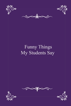 Funny Things My Students Say -  journal notebook with 2020 Calendar (funny office Gift - Job Journal Utility -  Agenda & Planner)