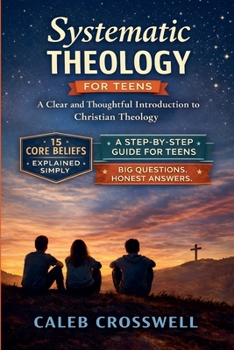 Paperback Systematic Theology for Teens: A Clear and Thoughtful Introduction to Christian Theology Book