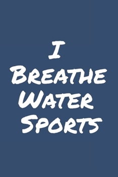 I Breathe Water Sports: Blank Lined Notebook