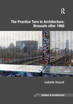 Paperback The Practice Turn in Architecture: Brussels After 1968 Book