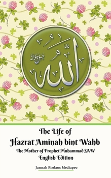 Paperback The Life of Hazrat Aminah bint Wahb The Mother of Prophet Muhammad SAW English Edition Book