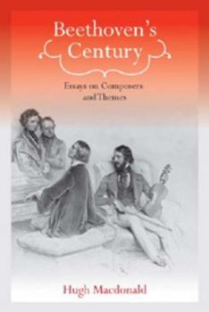 Hardcover Beethoven's Century: Essays on Composers and Themes Book