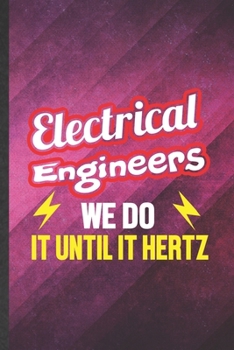 Paperback Electrical Engineers We Do It Until It Hertz: Funny Blank Lined Electrical Engineering Notebook/ Journal, Graduation Appreciation Gratitude Thank You Book