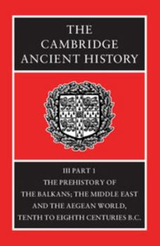 The Cambridge Ancient History, Vol 3, Part 1: The Prehistory of the Balkans and the Middle East and the Aegean world, tenth to eighth centuries BC - Book #5 of the Cambridge Ancient History, 2nd edition