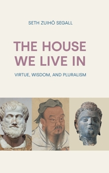 Hardcover The House We Live in: Virtue, Wisdom, and Pluralism Book