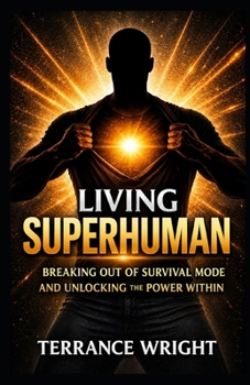 Paperback Living Superhuman: Breaking Out Of Survival Mode and Unlocking the Power Within Book