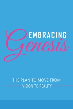 Hardcover Embracing Genesis The Plan to Move From Vision To Reality Book