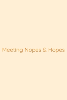 Meeting Nopes & Hopes Notebook: Lined Journal, 120 Pages, 6 x 9, Work Secret Santa Gift, Papaya Matte Finish (Meeting Nopes & Hopes Journal)