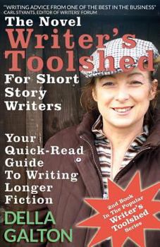 Paperback The Novel Writer's Toolshed For Short Story Writers: Your Quick-Read Guide To Writing Longer Fiction Book