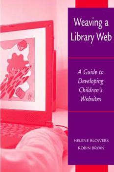 Paperback Weaving a Library Web: A Guide to Developing Children's Websites Book