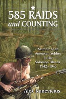 Paperback 585 Raids and Counting: Memoir of an American Soldier in the Solomon Islands, 1942-1945 Book