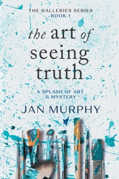 Paperback The Art of Seeing Truth: A Splash of Art & Mystery Book