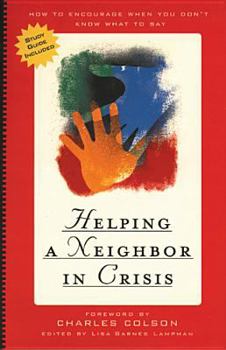 Paperback Helping a Neighbor in Crisis with Study Guide: How to Encourage When You Don't Know What to Say [With Study Guide] Book