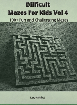 Difficult Mazes For Kids Vol 4: 100+ Fun and Challenging Mazes
