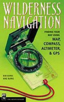 Paperback Wilderness Navigation: Finding Your Way Using Map, Compass, Altimeter, and GPS Book
