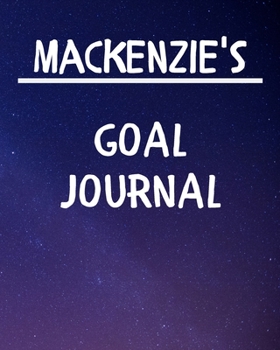 Paperback Mackenzie's Goal Journal: 2020 New Year Planner Goal Journal Gift for Mackenzie / Notebook / Diary / Unique Greeting Card Alternative Book