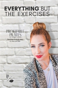 Paperback Profitable Pilates: Everything But the Exercises Book