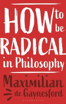 Hardcover How to Be Radical in Philosophy Book